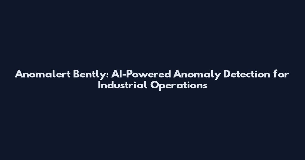 Anomalert Bently: AI-Powered Anomaly Detection for Industrial Operations