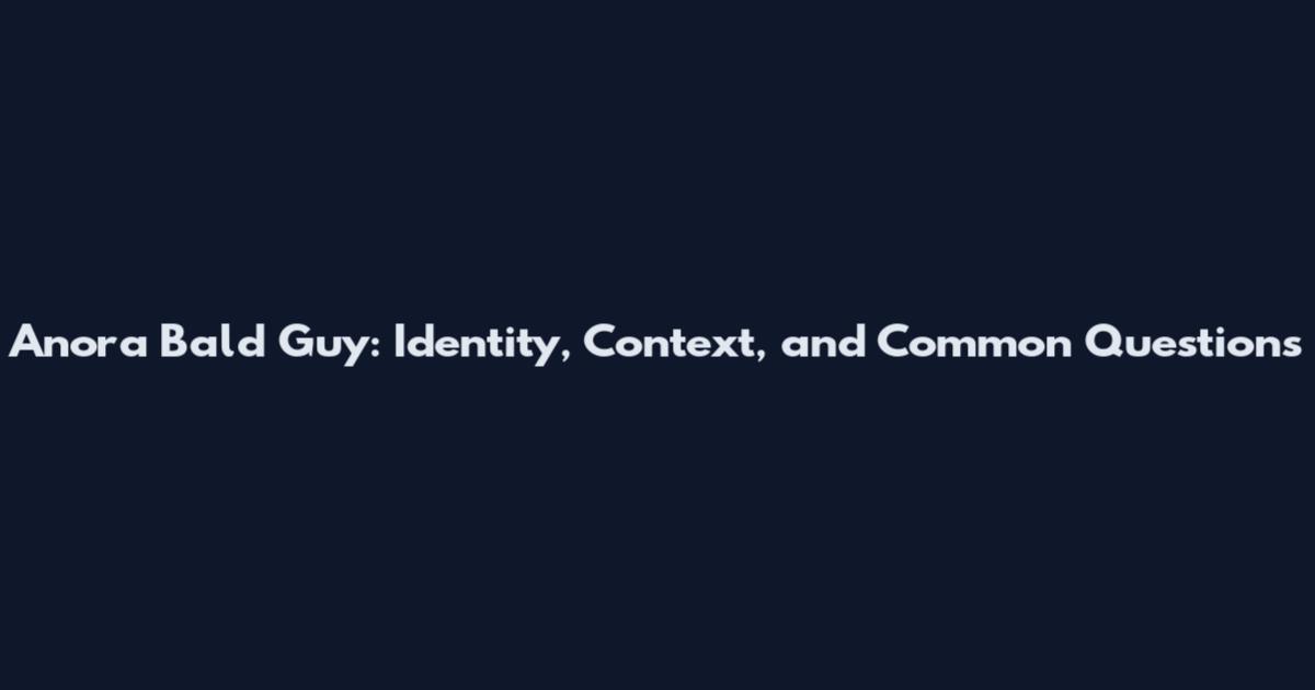 Anora Bald Guy: Identity, Context, and Common Questions