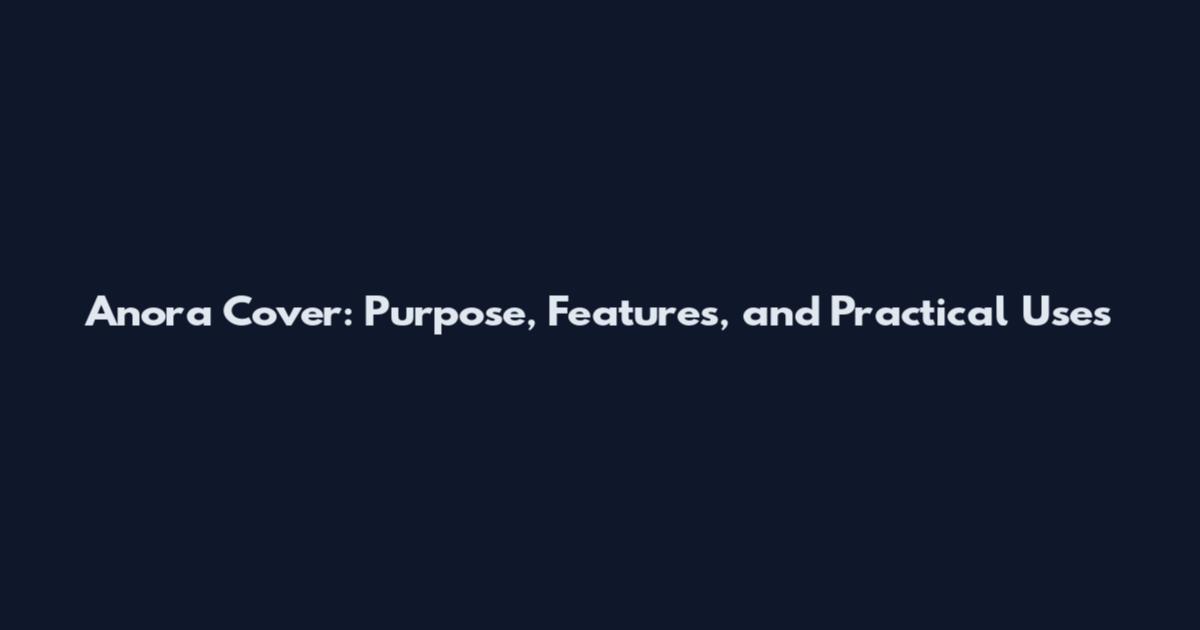 Anora Cover: Purpose, Features, and Practical Uses