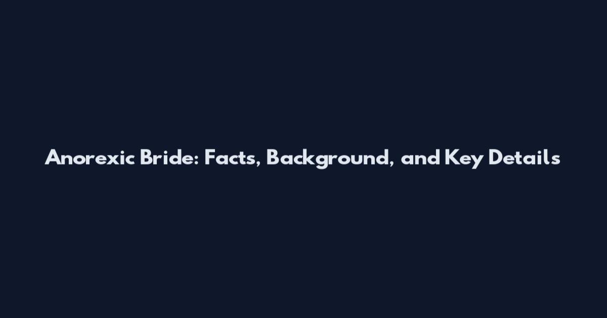 Anorexic Bride: Facts, Background, and Key Details
