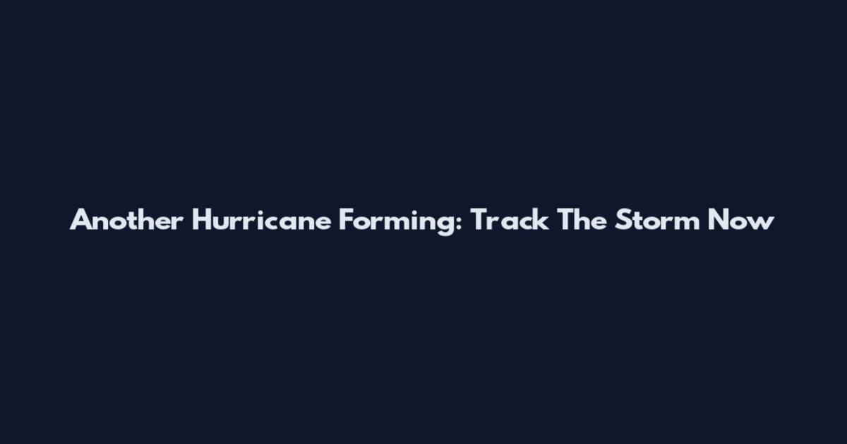 Another Hurricane Forming: Track The Storm Now