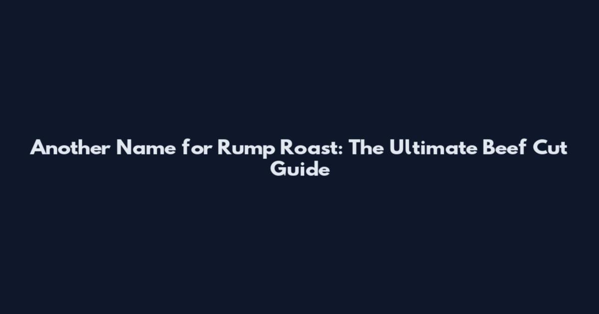 Another Name for Rump Roast: The Ultimate Beef Cut Guide