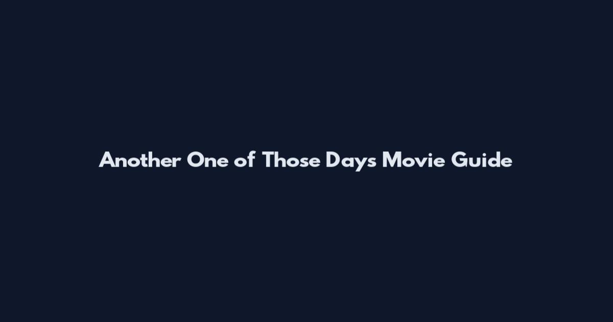 Another One of Those Days Movie Guide