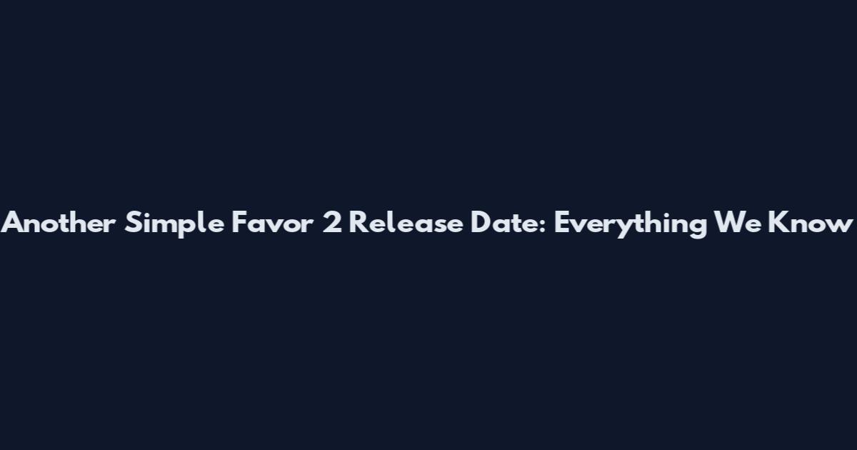 Another Simple Favor 2 Release Date: Everything We Know