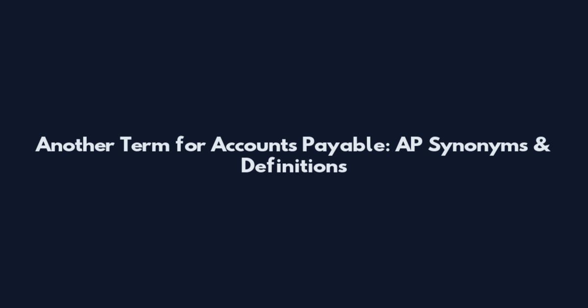 Another Term for Accounts Payable: AP Synonyms & Definitions