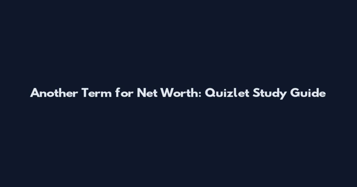 Another Term for Net Worth: Quizlet Study Guide