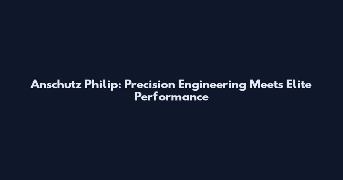 Anschutz Philip: Precision Engineering Meets Elite Performance
