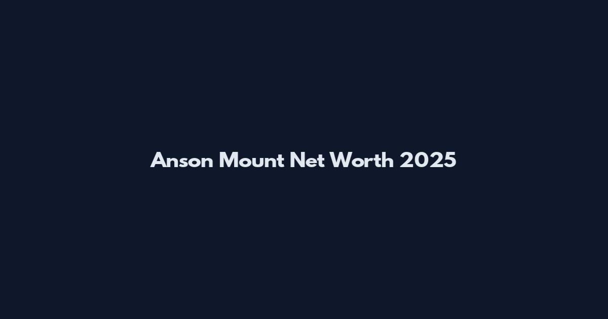 Anson Mount Net Worth 2025