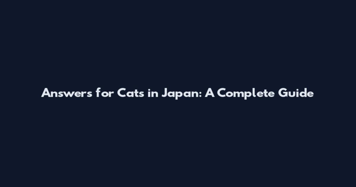 Answers for Cats in Japan: A Complete Guide