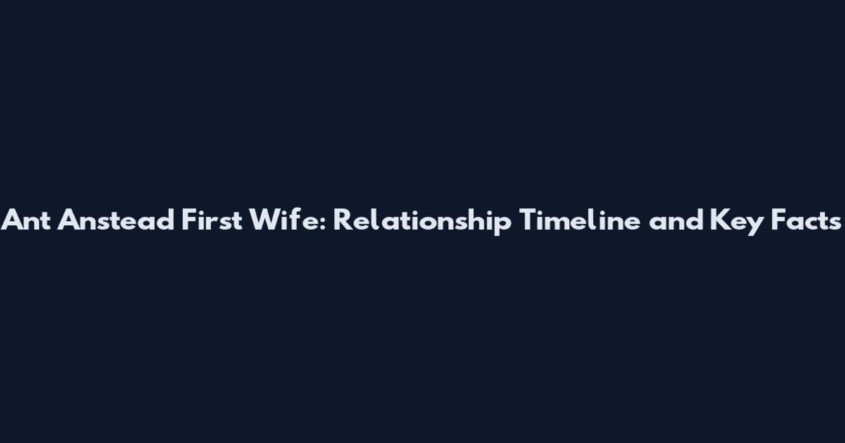 Ant Anstead First Wife: Relationship Timeline and Key Facts