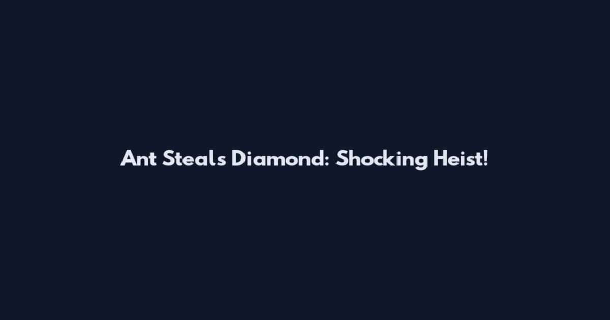 Ant Steals Diamond: Shocking Heist!