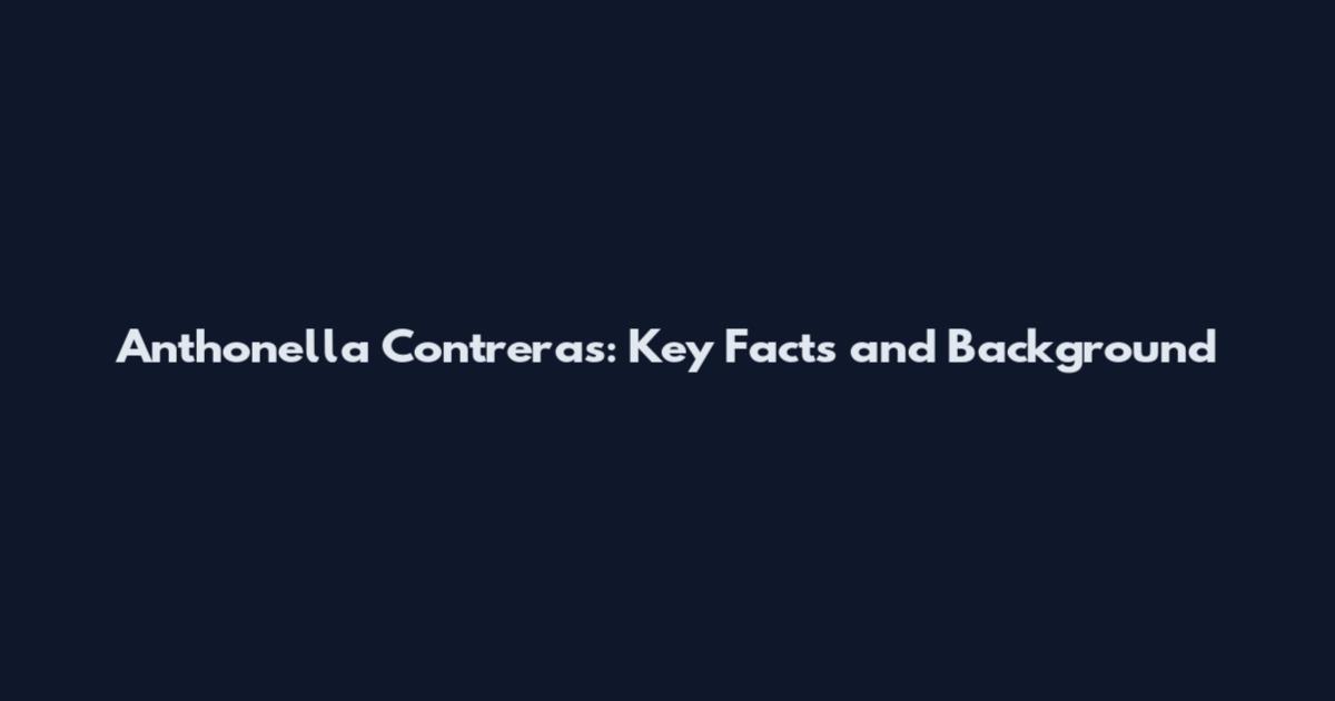 Anthonella Contreras: Key Facts and Background