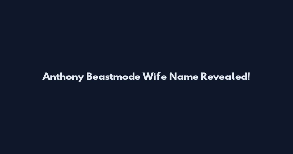 Anthony Beastmode Wife Name Revealed!