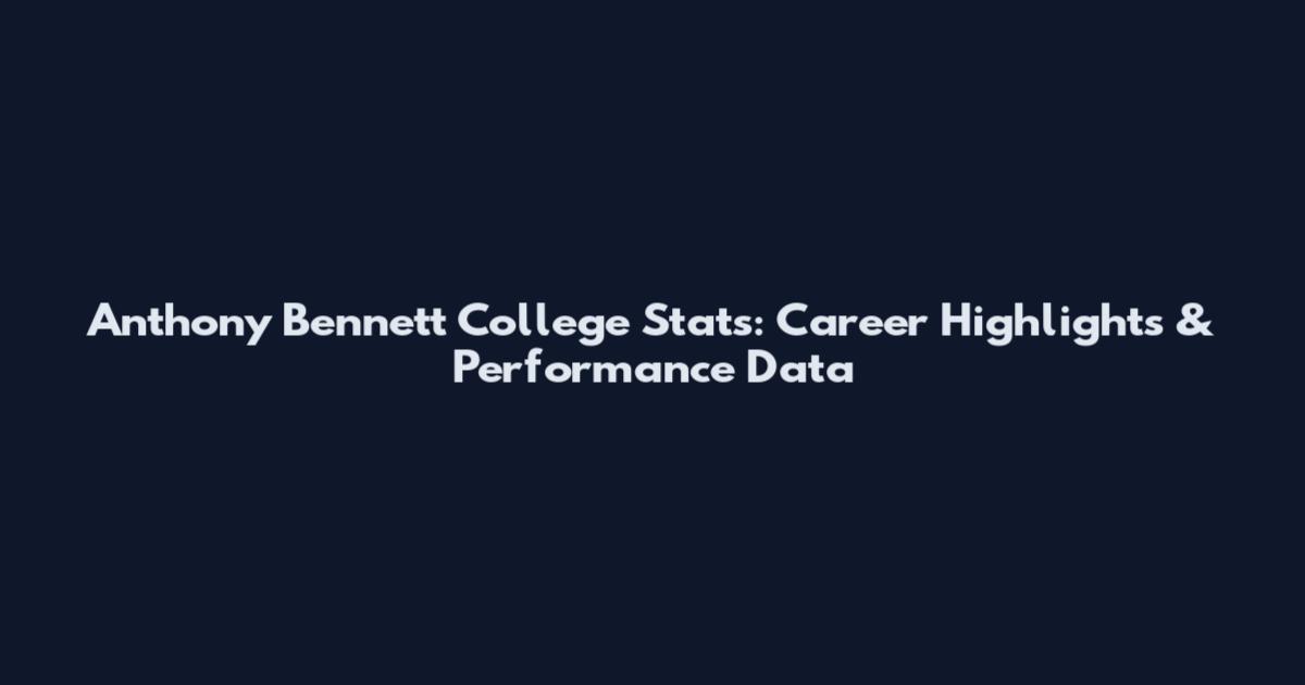 Anthony Bennett College Stats: Career Highlights & Performance Data