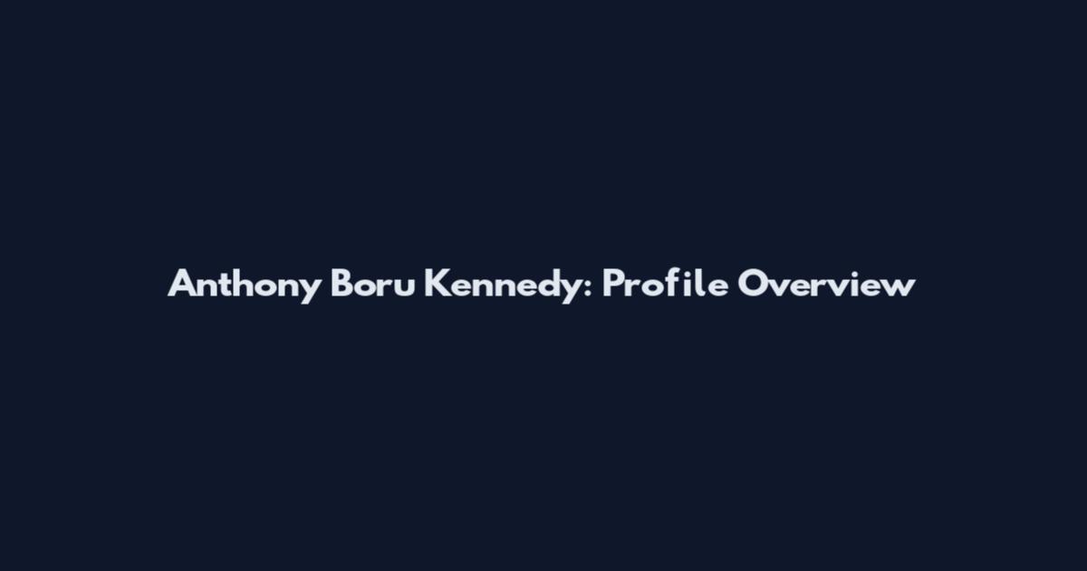 Anthony Boru Kennedy: Profile Overview