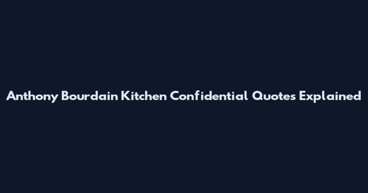 Anthony Bourdain Kitchen Confidential Quotes Explained