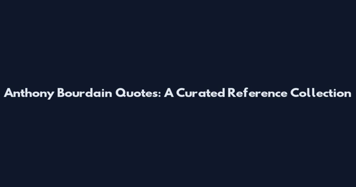 Anthony Bourdain Quotes: A Curated Reference Collection