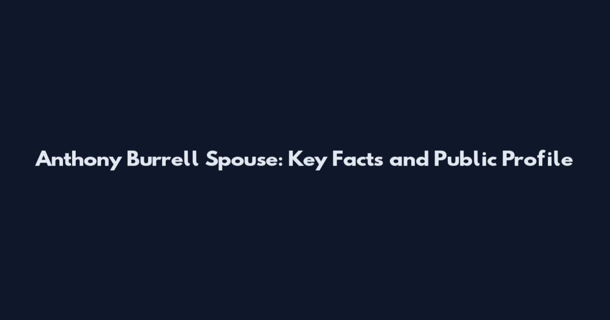 Anthony Burrell Spouse: Key Facts and Public Profile