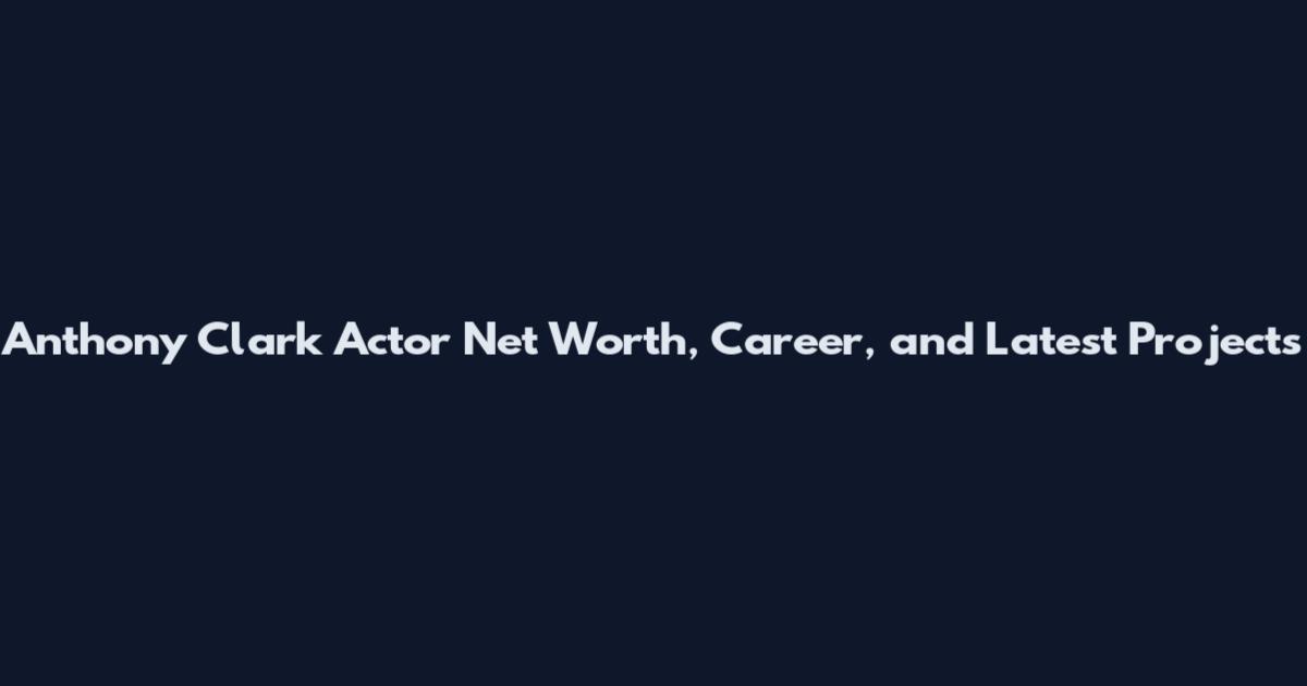 Anthony Clark Actor Net Worth, Career, and Latest Projects