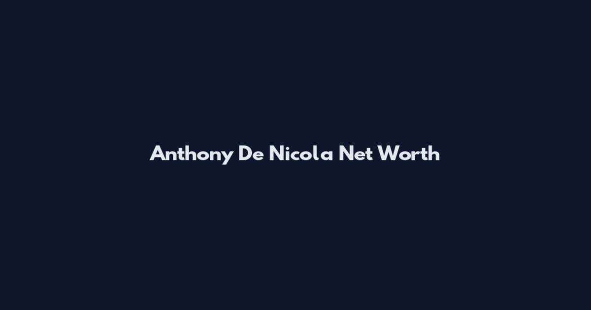 Anthony De Nicola Net Worth