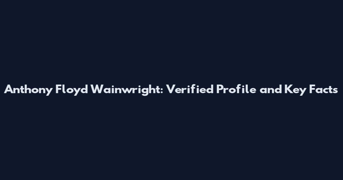 Anthony Floyd Wainwright: Verified Profile and Key Facts