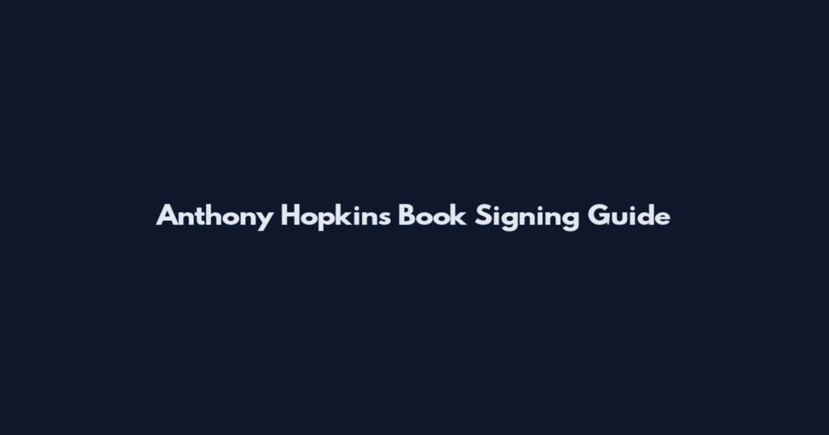 Anthony Hopkins Book Signing Guide