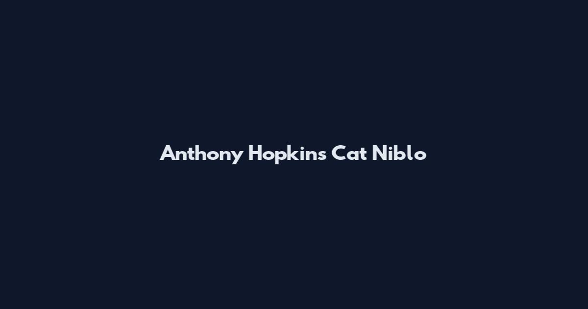 Anthony Hopkins Cat Niblo