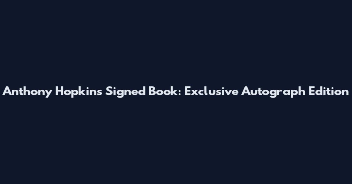 Anthony Hopkins Signed Book: Exclusive Autograph Edition