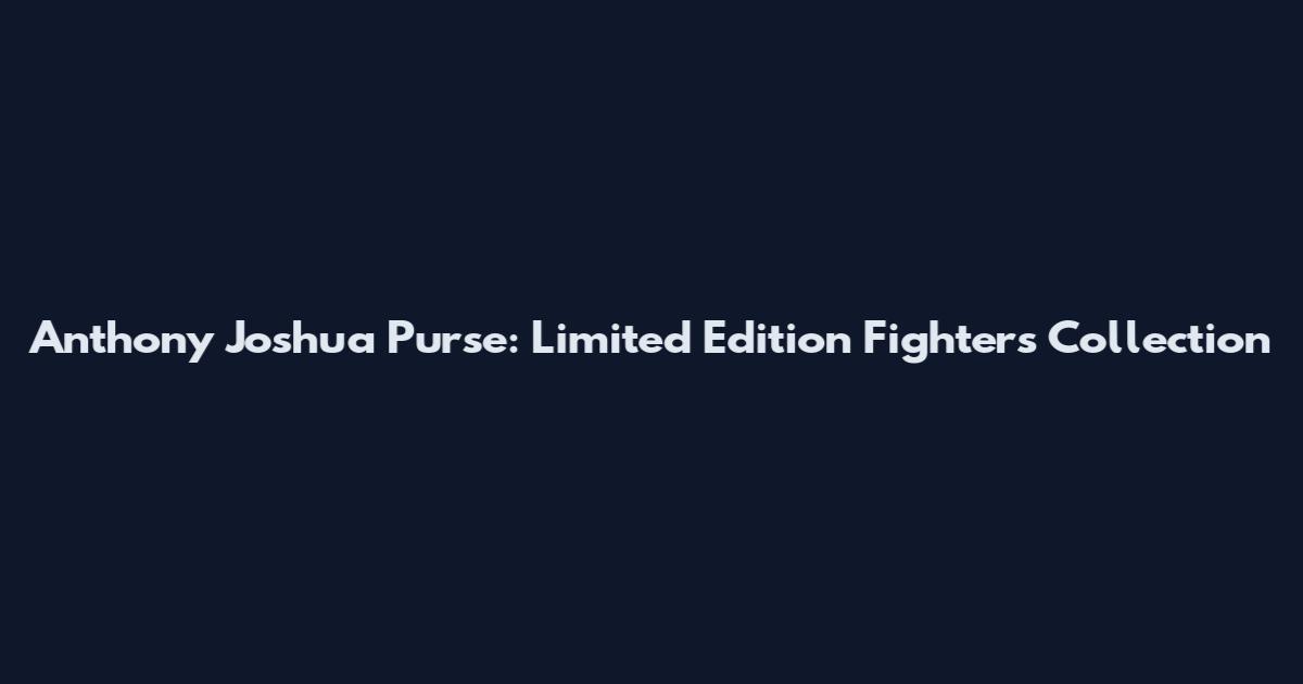 Anthony Joshua Purse: Limited Edition Fighters Collection