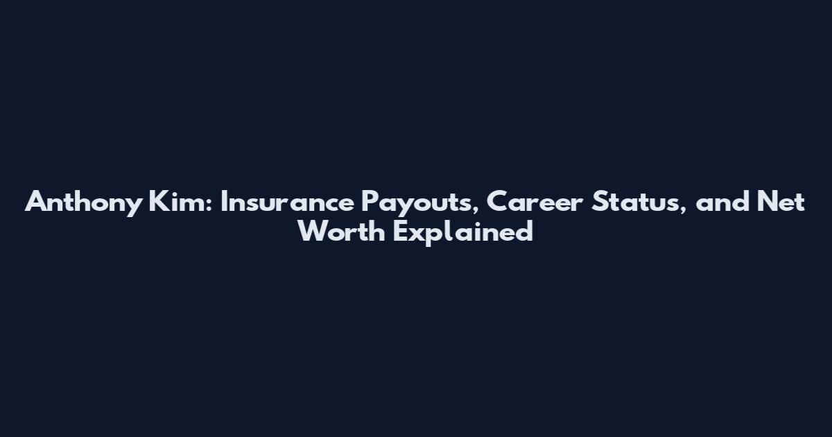 Anthony Kim: Insurance Payouts, Career Status, and Net Worth Explained
