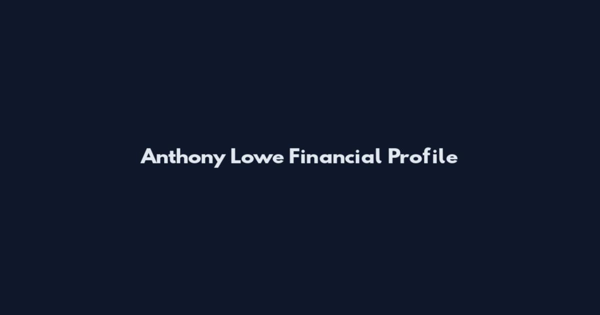 Anthony Lowe Financial Profile