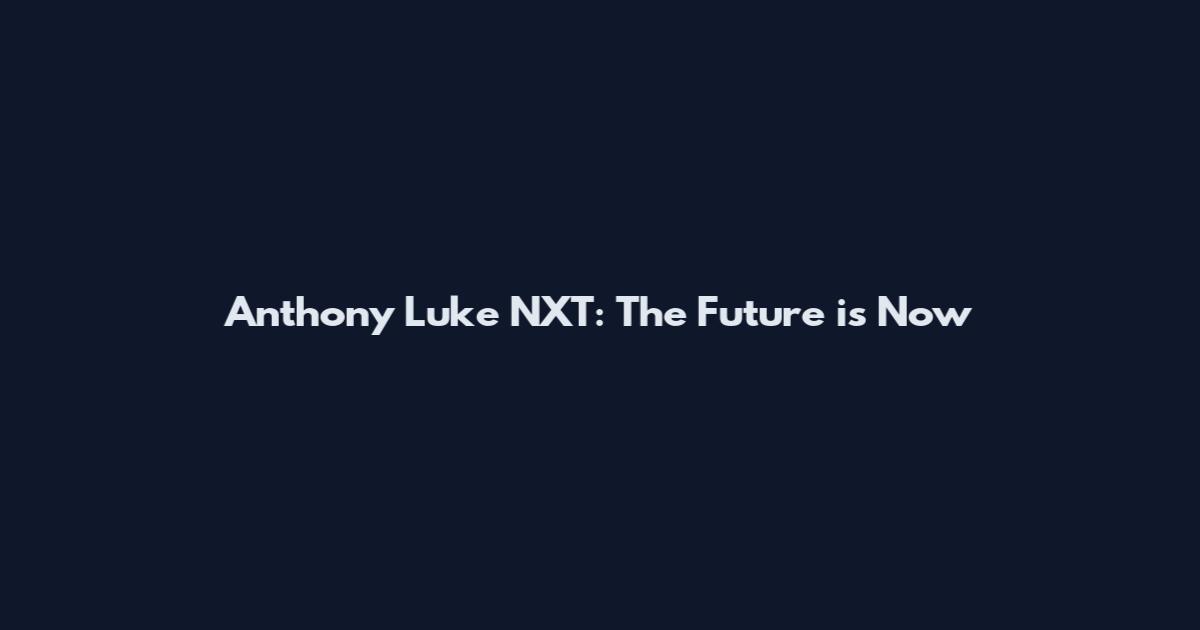 Anthony Luke NXT: The Future is Now