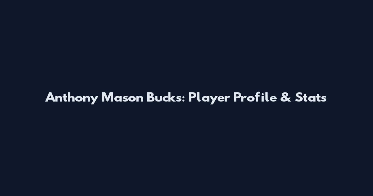 Anthony Mason Bucks: Player Profile & Stats