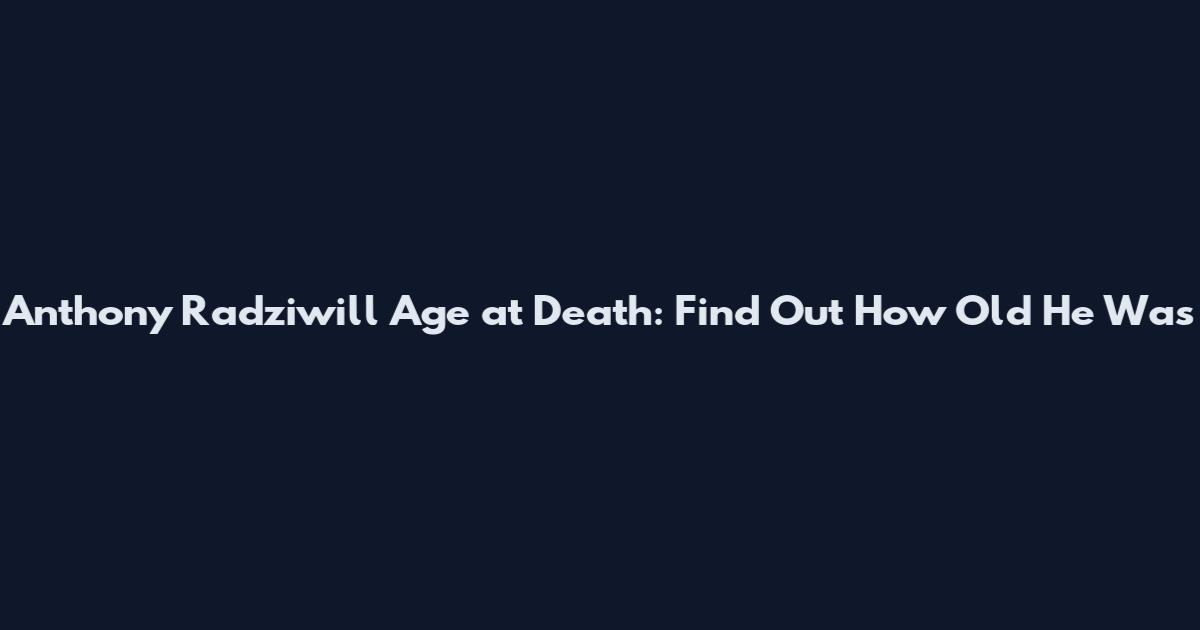 Anthony Radziwill Age at Death: Find Out How Old He Was