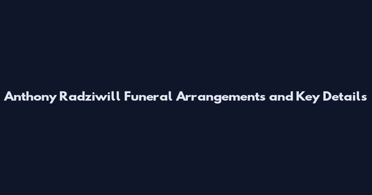 Anthony Radziwill Funeral Arrangements and Key Details