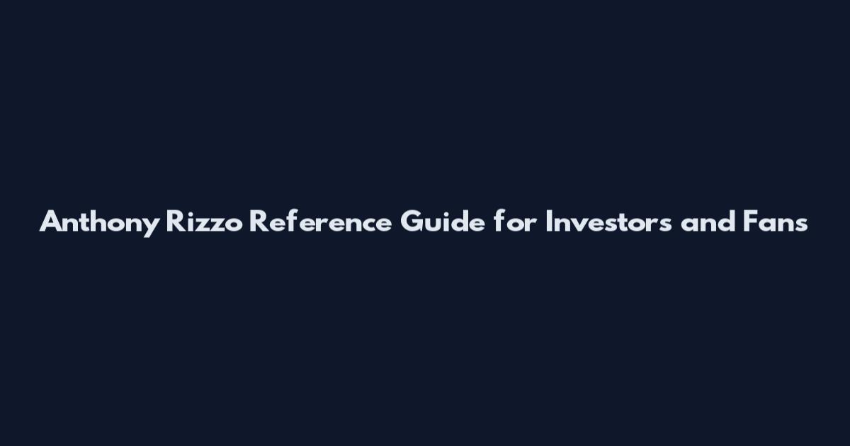 Anthony Rizzo Reference Guide for Investors and Fans