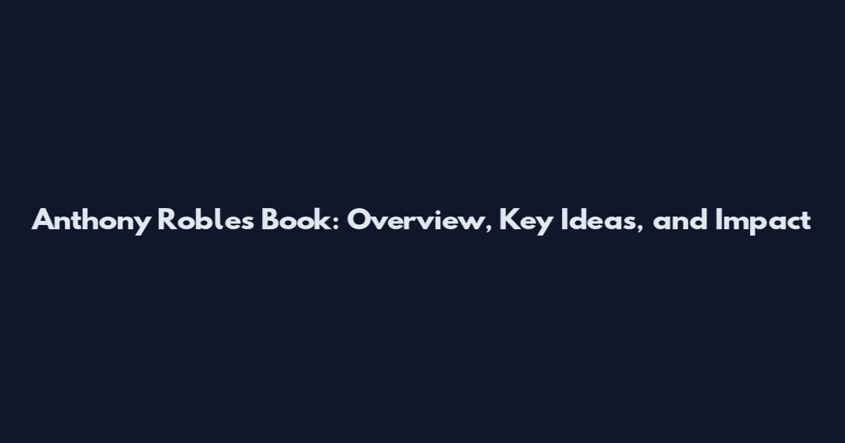 Anthony Robles Book: Overview, Key Ideas, and Impact