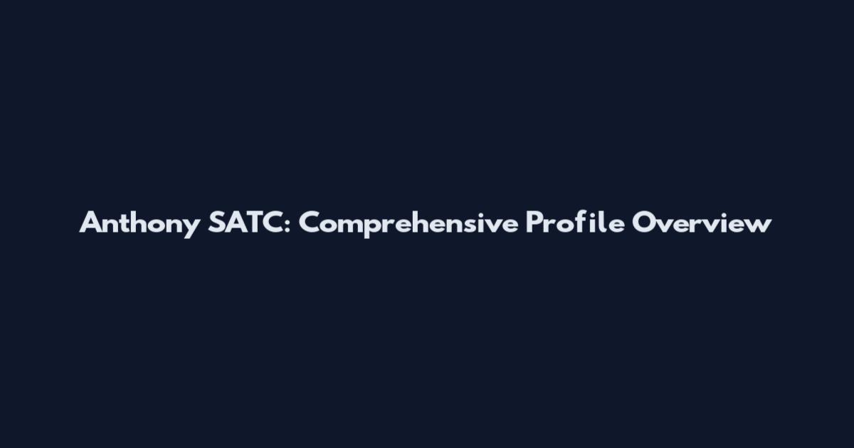 Anthony SATC: Comprehensive Profile Overview