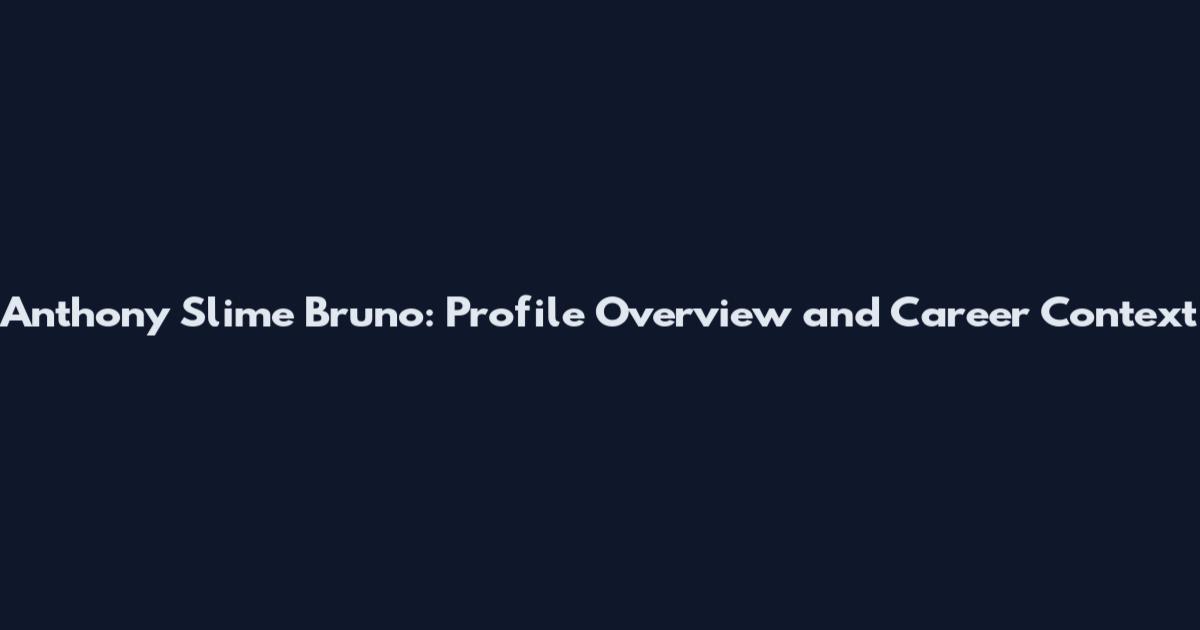 Anthony Slime Bruno: Profile Overview and Career Context
