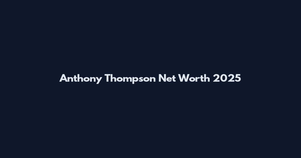 Anthony Thompson Net Worth 2025