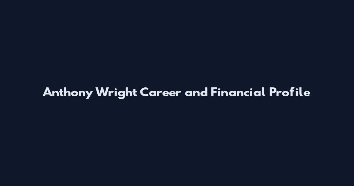 Anthony Wright Career and Financial Profile