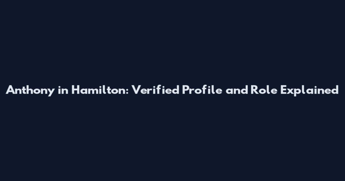 Anthony in Hamilton: Verified Profile and Role Explained