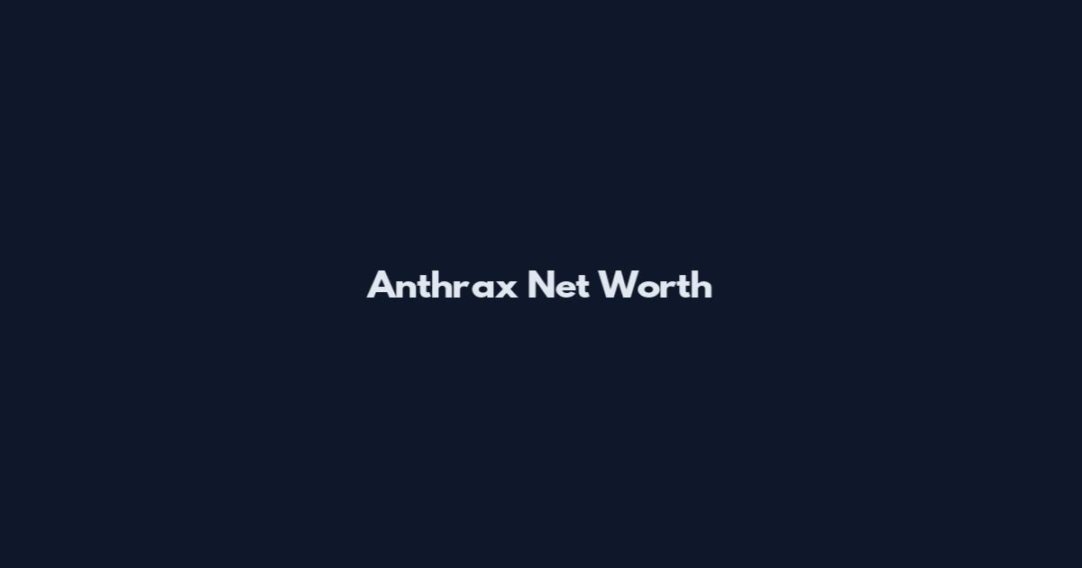 Anthrax Net Worth