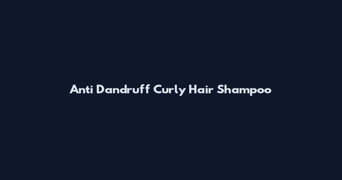 Anti Dandruff Curly Hair Shampoo