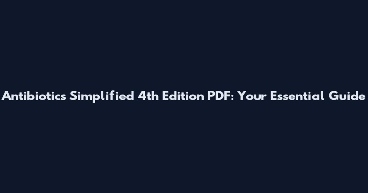 Antibiotics Simplified 4th Edition PDF: Your Essential Guide