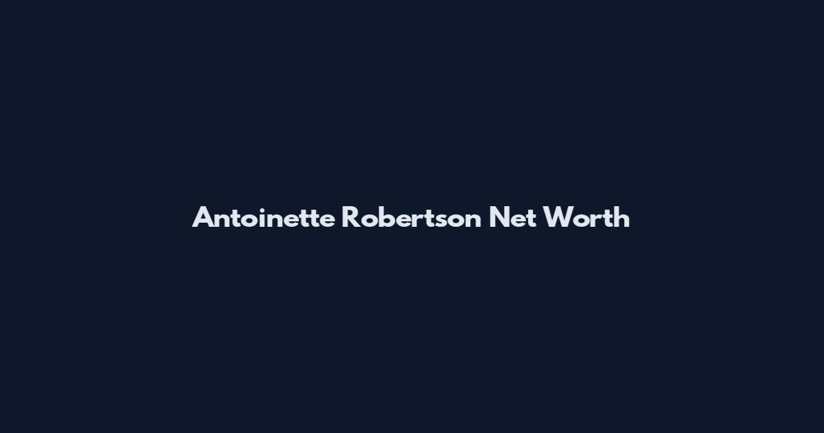 Antoinette Robertson Net Worth