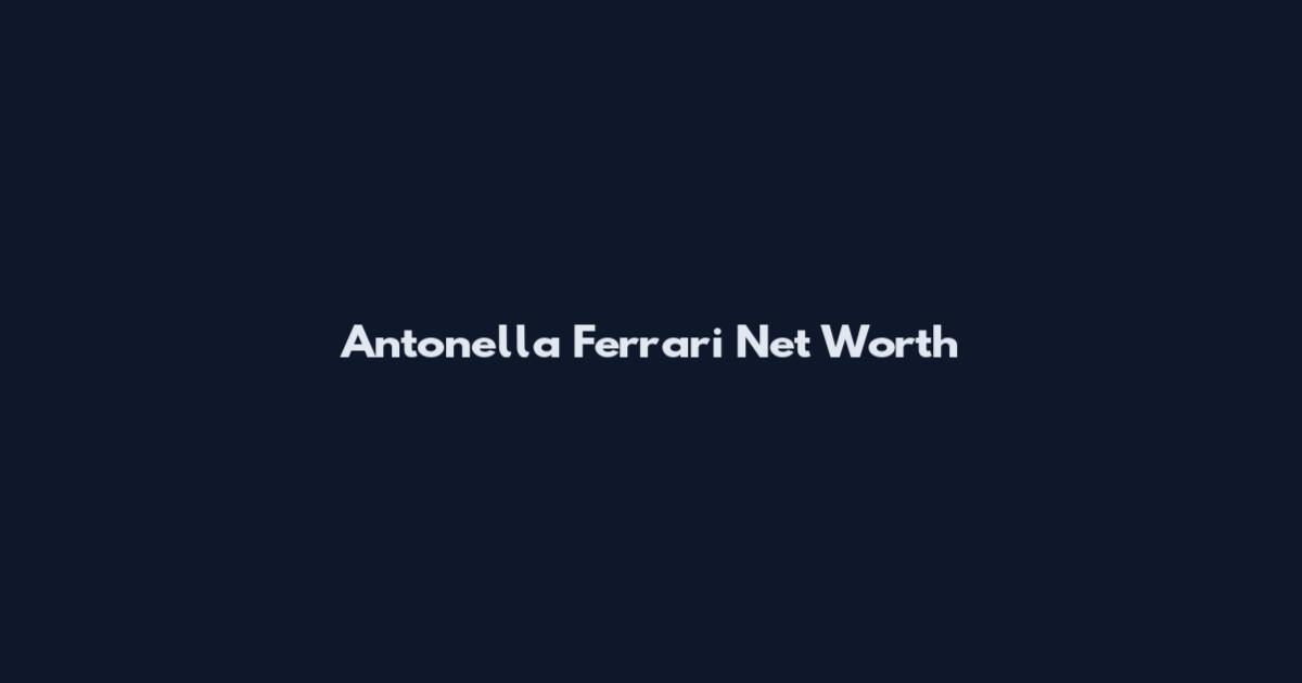 Antonella Ferrari Net Worth
