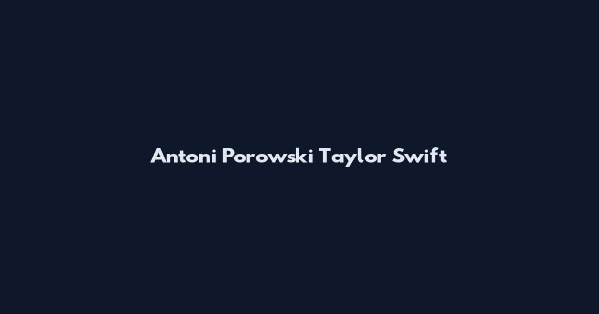 Antoni Porowski Taylor Swift