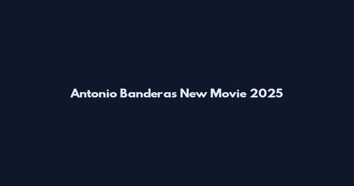 Antonio Banderas New Movie 2025
