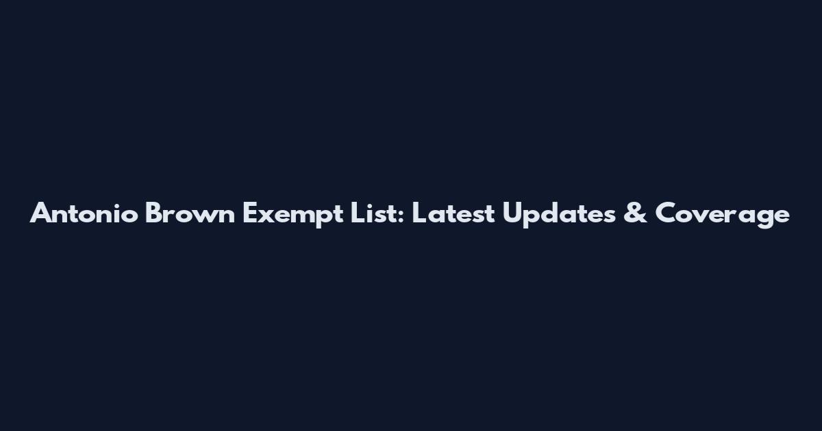 Antonio Brown Exempt List: Latest Updates & Coverage